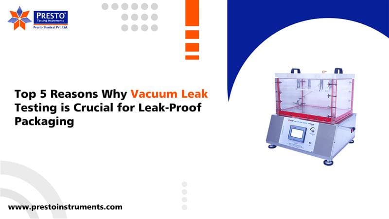 Top 5 Reasons Why Vacuum Leak Testing is Crucial for Leak-Proof Packaging